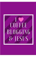 I Love Coffee Blogging & Jesus