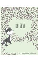 Believe. Dot Grid Journal Notebook