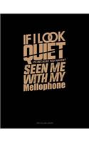 If I Look Quiet It's Because You Haven't Seen Me with My Mellophone