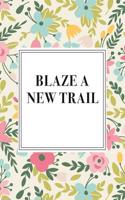 Blaze a New Trail: A 6x9 Inch Matte Softcover Notebook Journal with 120 Blank Lined Pages and a Floral Pattern Cover