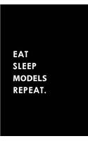 Eat Sleep Models Repeat: Blank Lined 6x9 Models Passion and Hobby Journal/Notebooks as Gift for the Ones Who Eat, Sleep and Live It Forever.
