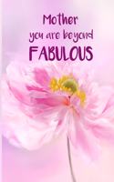 Mother, You Are Beyond Fabulous: Blank Lined Writing Journal/Notebook