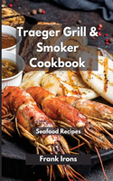 Traeger Grill and Smoker Cookbook 2021. Seafood Recipes