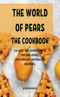 Th? World of P?ars Th? Cookbook: 178 Sw??t and Savoury R?cip?s for P?ar Lov?rs. Quick and ?asy, Suitabl? For B?ginn?rs.