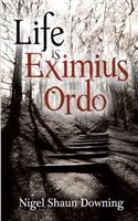 Life Is Eximius Ordo