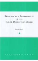 Religion and Reformation in the Tudor Diocese of Meath