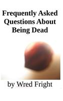 Frequently Asked Questions About Being Dead