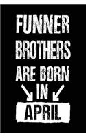 Funner Brothers Are Born In April: Lined Journal Notebook For Brothers