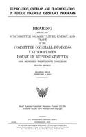 Duplication, overlap and fragmentation in Federal financial assistance programs