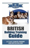 British Bulldog Training Guide: Let's Get Started Training Your British Bulldog