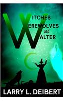 Witches, Werewolves and Walter