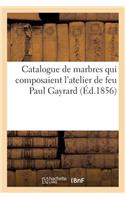 Catalogue de Marbres Qui Composaient l'Atelier de Feu Paul Gayrard