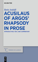 Acusilaus of Argos' Rhapsody in Prose: Introduction, Text, and Commentary