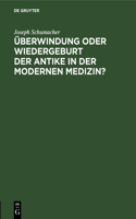 Überwindung Oder Wiedergeburt Der Antike in Der Modernen Medizin?