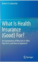 What Is Health Insurance (Good) For?