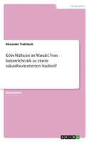 Köln-Mülheim im Wandel. Vom Industriebezirk zu einem zukunftsorientierten Stadtteil?