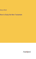How to Study the New Testament