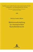 Marktortanknuepfung Im Internationalen Kartelldeliktsrecht: Eine Internationalzustaendigkeits- Und Kollisionsrechtliche Untersuchung Unter Einbeziehung Rechtsvergleichender Ueberlegungen Zum Englischen Recht