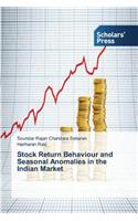 Stock Return Behaviour and Seasonal Anomalies in the Indian Market