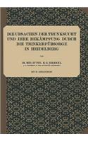 Ursachen Der Trunksucht Und Ihre Bekämpfung Durch Die Trinkerfürsorge in Heidelberg
