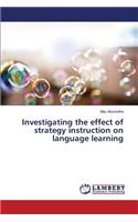 Investigating the effect of strategy instruction on language learning