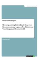 Messung der impliziten Einstellung von Konsumenten zu veganen Produkten und Vorschlag einer Messmethodik