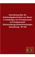 Verordnung Uber Die Einfuhrabgabenfreiheit Von Waren in Sendungen Von Privatpersonen an Privatpersonen (Kleinsendungs-Einfuhrfreimengen-Verordnung - K