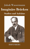 Imaginäre Brücken: Studien und Aufsätze