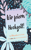 Wir feiern Hochzeit! Das Mitmachbuch für Kinder: Lustige, aktive und kreative Spielideen für die Hochzeitsfeier