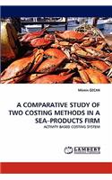 A Comparative Study of Two Costing Methods in a Sea-Products Firm