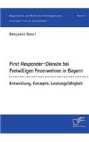 First Responder-Dienste bei Freiwilligen Feuerwehren in Bayern. Entwicklung, Konzepte, Leistungsfähigkeit