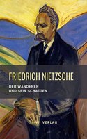 Friedrich Nietzsche: Der Wanderer und sein Schatten. Vollstandige Neuausgabe