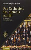 Das Orchester, das niemals schlaft: Die Wiener Philharmoniker