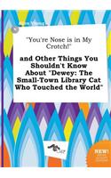 You're Nose Is in My Crotch! and Other Things You Shouldn't Know about Dewey