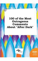 100 of the Most Outrageous Comments about After Dark