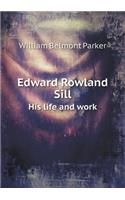 Edward Rowland Sill His Life and Work