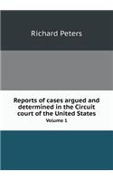 Reports of Cases Argued and Determined in the Circuit Court of the United States Volume 1