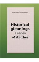Historical gleanings a series of sketches