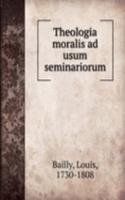 Theologia moralis ad usum seminariorum