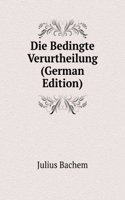Die Bedingte Verurtheilung (German Edition)