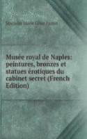 Musee royal de Naples: peintures, bronzes et statues erotiques du cabinet secret (French Edition)