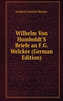Wilhelm Von Humboldt'S Briefe an F.G. Welcker (German Edition)