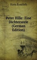 Peter Hille: Eine Dichterseele (German Edition)