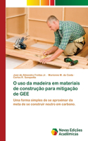 O uso da madeira em materiais de construção para mitigação de GEE