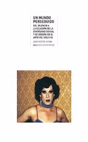 Un mundo perseguido: Del silencio a la eclosion de la diversidad sexual y de genero en el arte del siglo XX