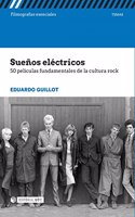 Suenos electricos. 50 peliculas fundamentales de la cultura rock: 50 peliculas fundamentales de la cultura rock