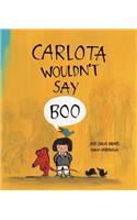 Carlota Wouldn't Say Boo