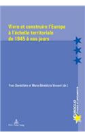 Vivre Et Construire l'Europe À l'Échelle Territoriale de 1945 À Nos Jours