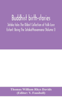 Buddhist birth-stories; Jataka tales The Oldest Collection of Folk-Lore Extant