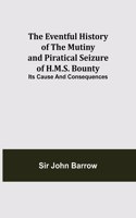 Eventful History of the Mutiny and Piratical Seizure of H.M.S. Bounty